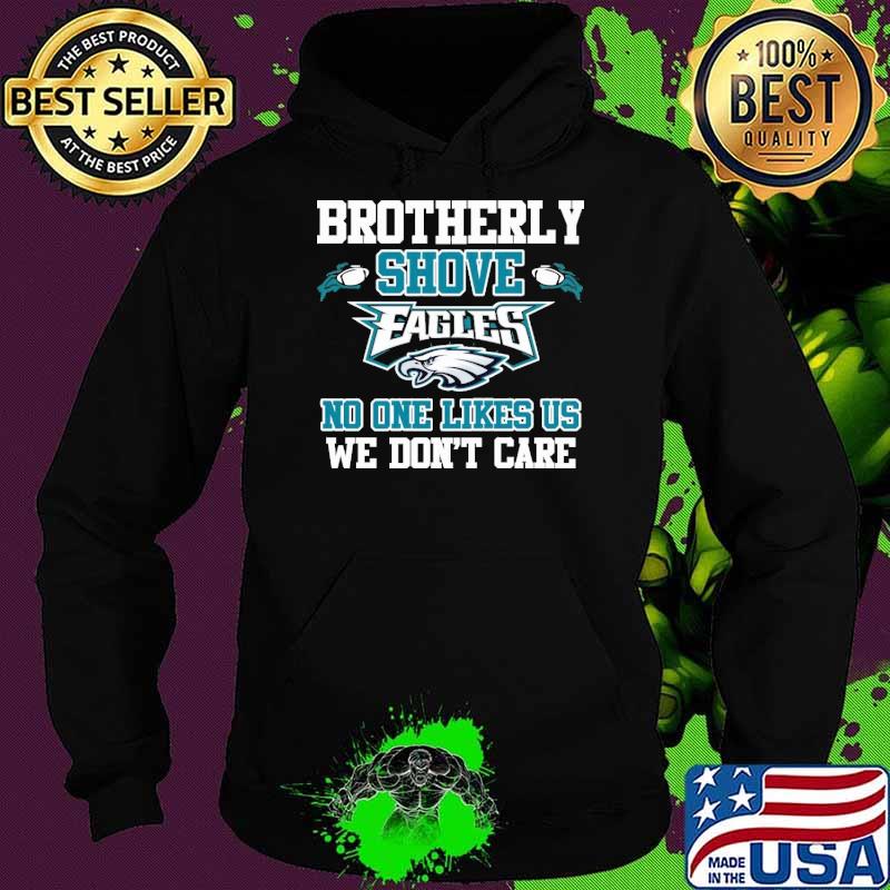 Brotherly shove eagles no one likes us we don’t care shirt