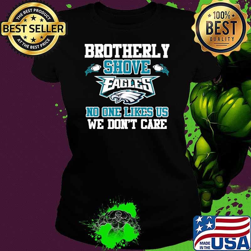 Brotherly shove eagles no one likes us we don’t care s Ladies tee Brotherly shove eagles no one likes us we don’t care s Ladies tee
