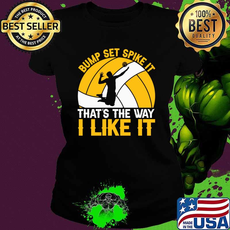 Bump Set Spike It That's The Way I Like It Volleyball T-Shirt