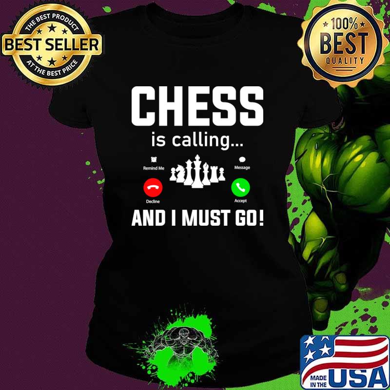 Chess is calling and I must go T-Shirt
