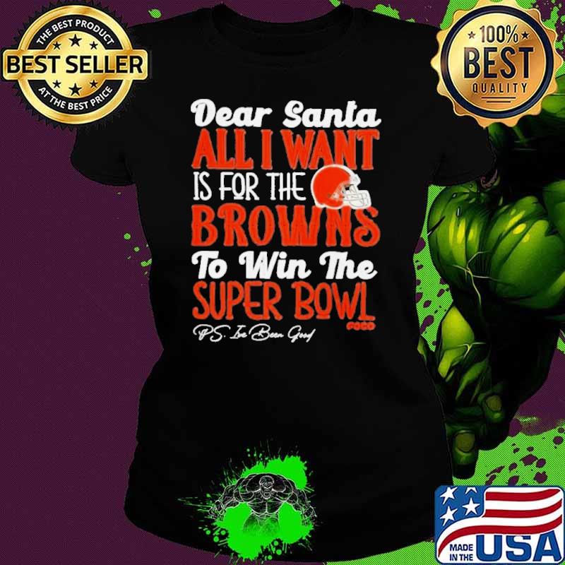 Cleveland Browns Holiday Dear Santa All I Want Is For The Browns To Win The Super Bowl s Ladies tee Cleveland Browns Holiday Dear Santa All I Want Is For The Browns To Win The Super Bowl s Ladies tee
