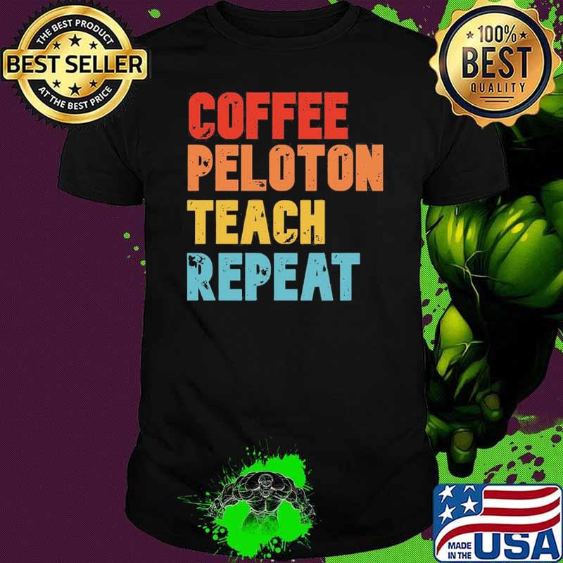 Coffee Peloton Teach Repeat Vintage Shirt