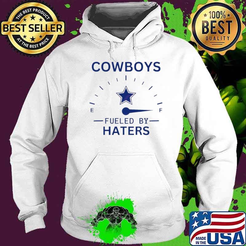 Cowboys fueled by haters s Hoodie Cowboys fueled by haters s Hoodie