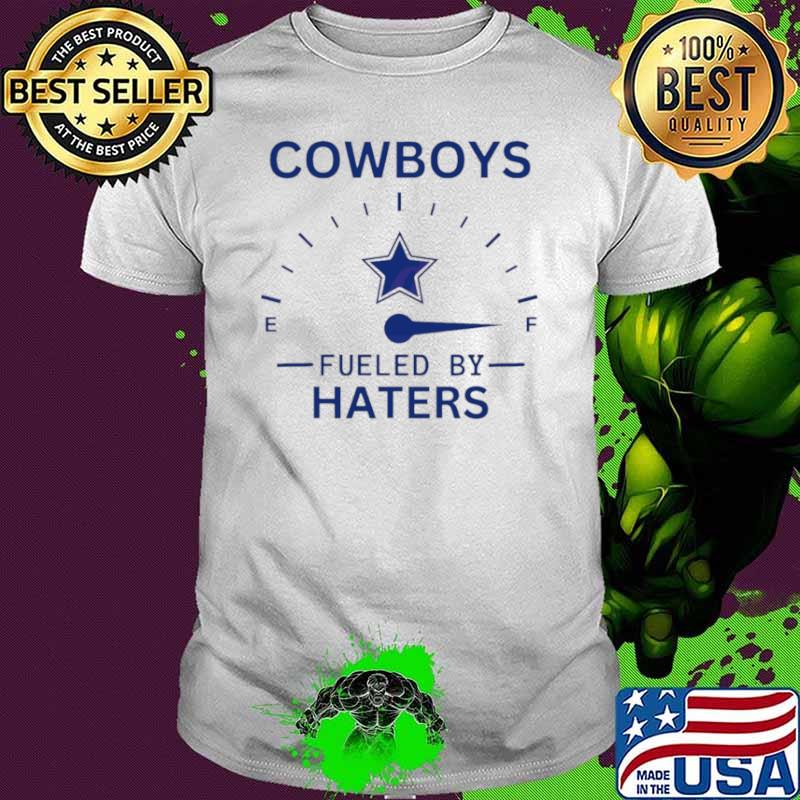 Cowboys fueled by haters shirt Cowboys fueled by haters shirt