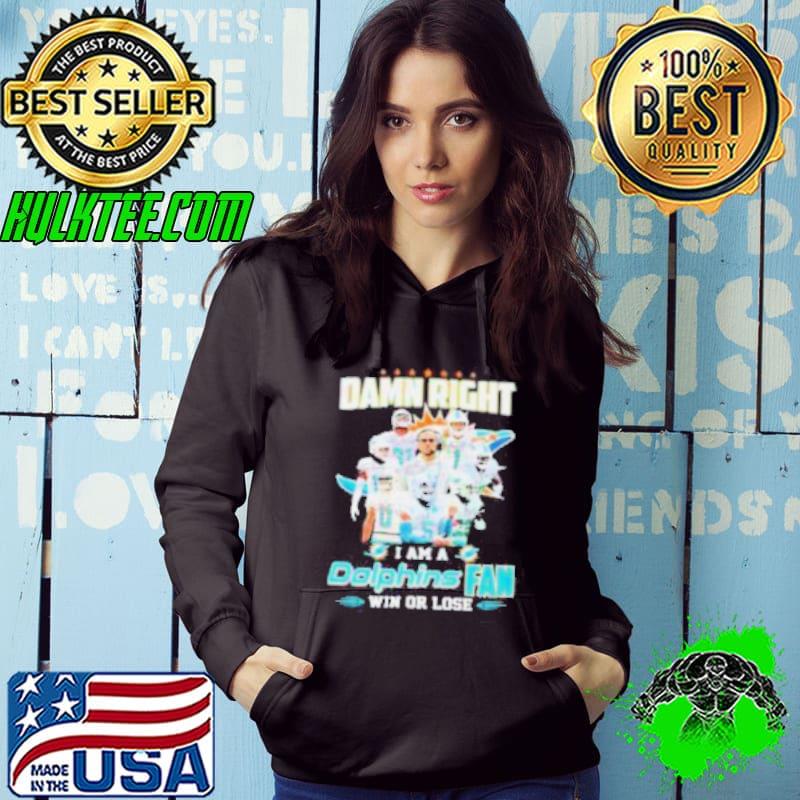 Damn Right I Am A Dolphins Fan Win Or Lose Signatures Shirt Hoodie Damn Right I Am A Dolphins Fan Win Or Lose Signatures Shirt Hoodie