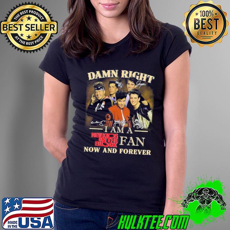 Damn Right I Am A New Kids On The Block Shirt Ladies Tee Damn Right I Am A New Kids On The Block Shirt Ladies Tee