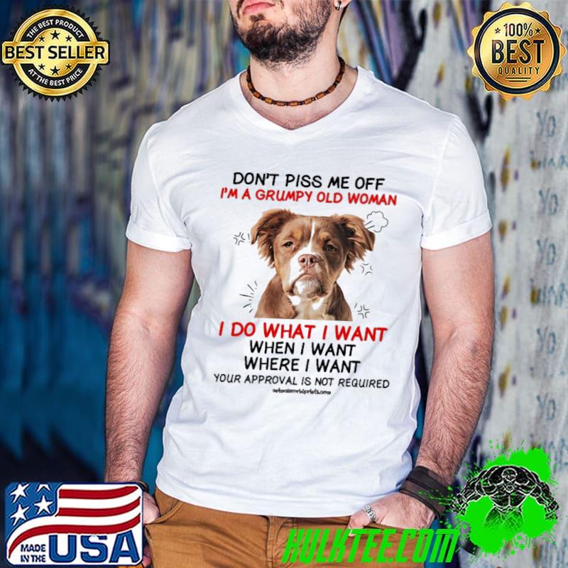 Don't Piss Me Off I'm A Grumpy Old Woman I Do What I Want shirt