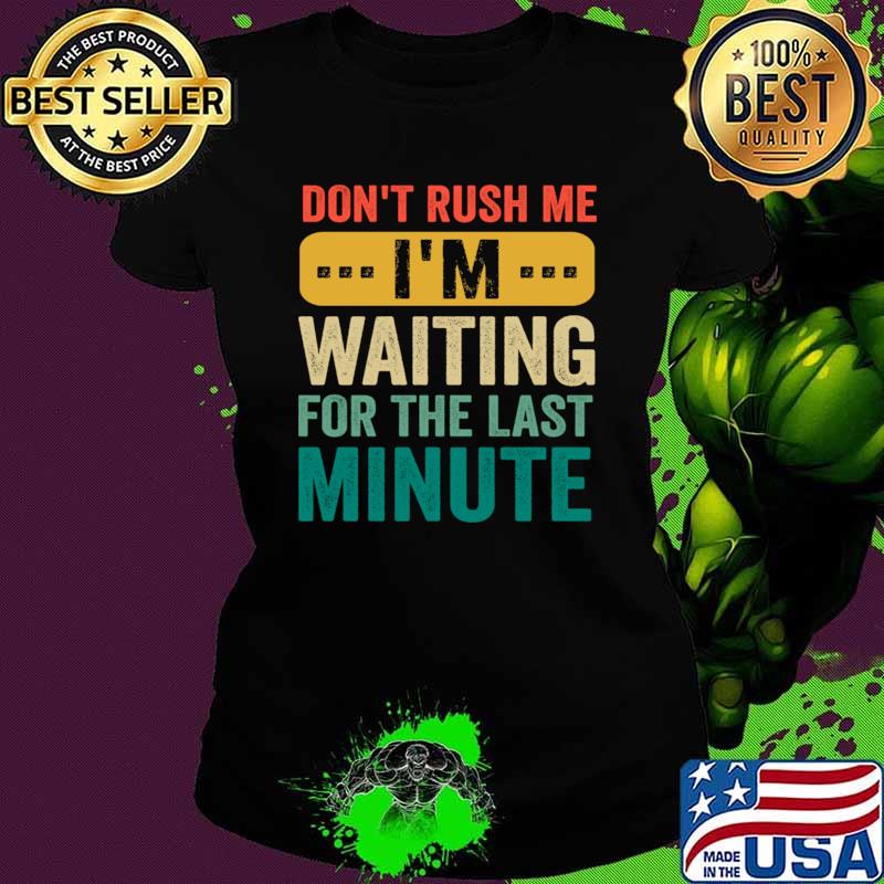 Don't Rush Me I'm Waiting For The Last Minute Retro T-Shirt