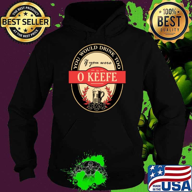 Drink if you are an o keefe funny beer party label inspired Shirt