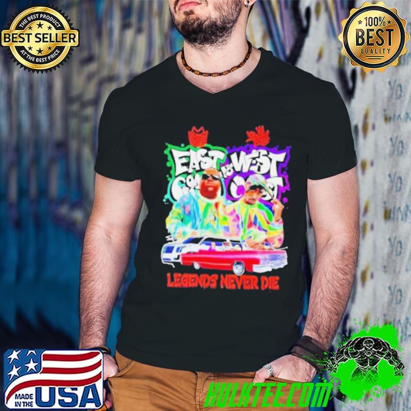 East Coast And West Coast Legends Never Die Shirt East Coast And West Coast Legends Never Die Shirt