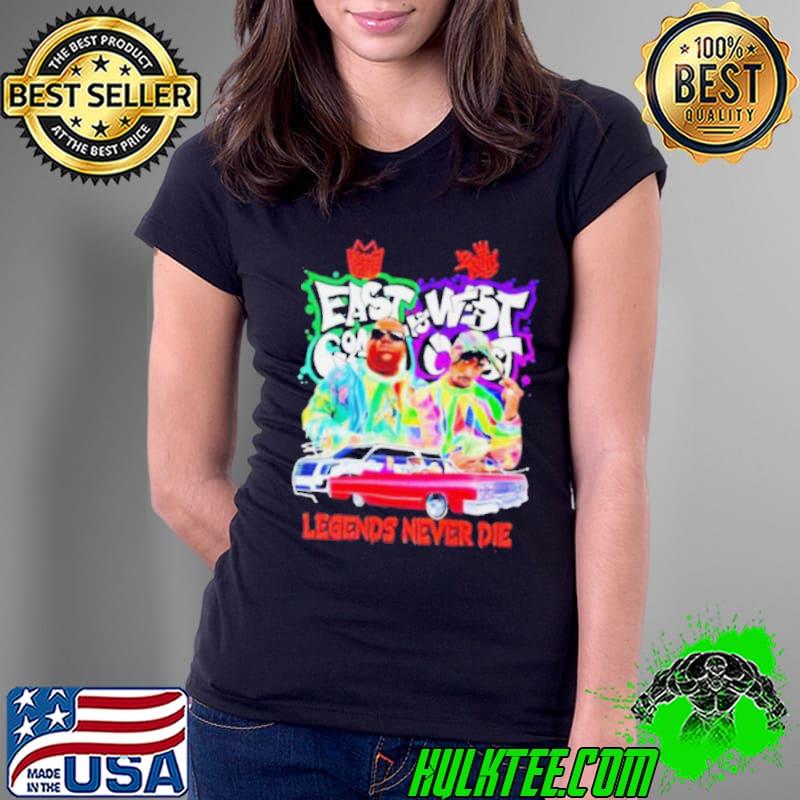 East Coast And West Coast Legends Never Die Shirt Ladies Tee East Coast And West Coast Legends Never Die Shirt Ladies Tee