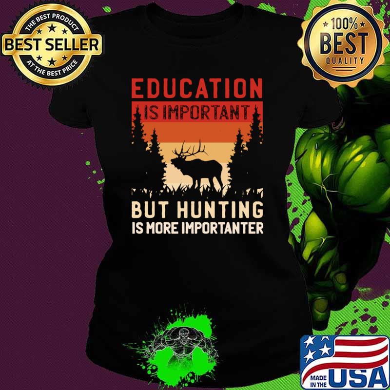 Education Is Important But Hunting Is Importanter Vintage Hunting T-Shirt