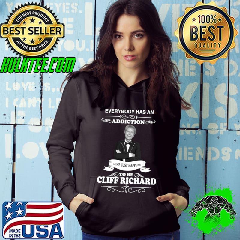 Everybody Has An Addiction Mine Just Happend To Cliff Richard T-Shirt