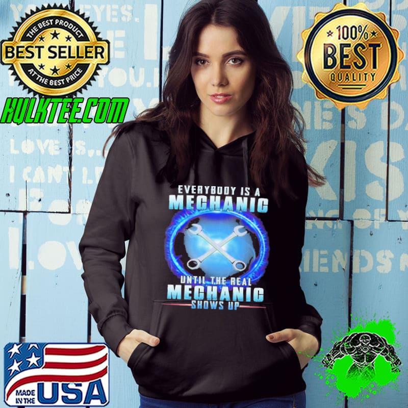 Everybody is a mechanic until the real mechanic shows up shirt