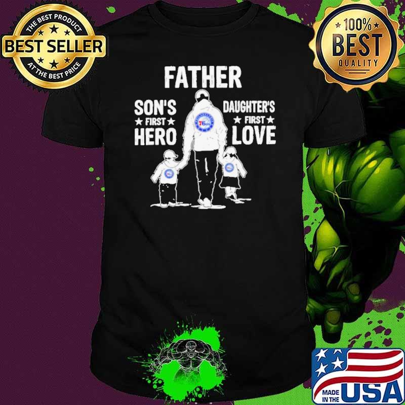 Father son’s first hero daughter’s first love Philadelphia 76ers basketball logo s Unisex Father son’s first hero daughter’s first love Philadelphia 76ers basketball logo s Unisex