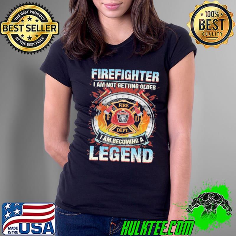 Firefighter am not getting older am becoming a legend s Ladies Tee Firefighter am not getting older am becoming a legend s Ladies Tee