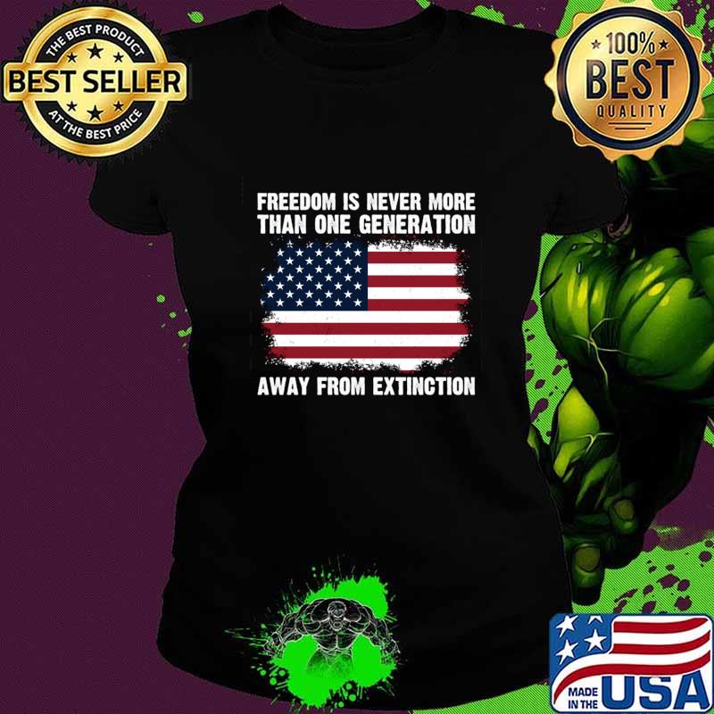 Freedom is never more than one generation away from extinction patriotic us american flag T-Shirt Ladies tee Freedom is never more than one generation away from extinction patriotic us american flag T-Shirt Ladies tee