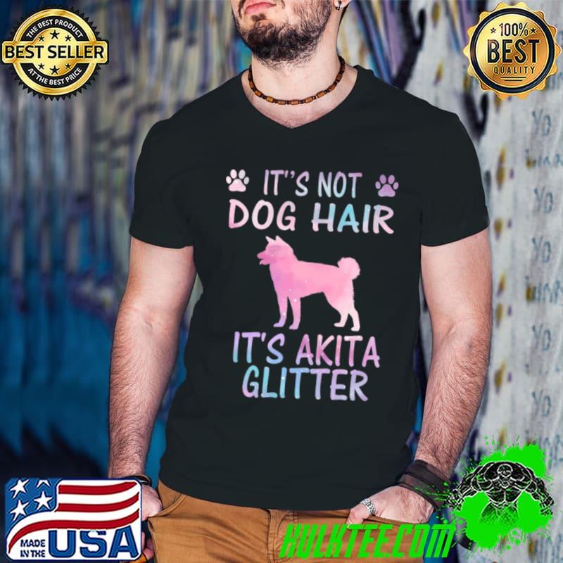 Funny akita Design Not Dog Hair It's Not Dog Hair It's akita Glitter T-Shirt