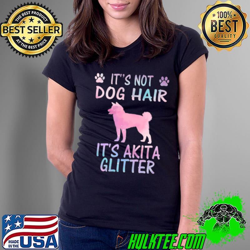 Funny akita Design Not Dog Hair It's Not Dog Hair It's akita Glitter T-Shirt Ladies Tee Funny akita Design Not Dog Hair It's Not Dog Hair It's akita Glitter T-Shirt Ladies Tee