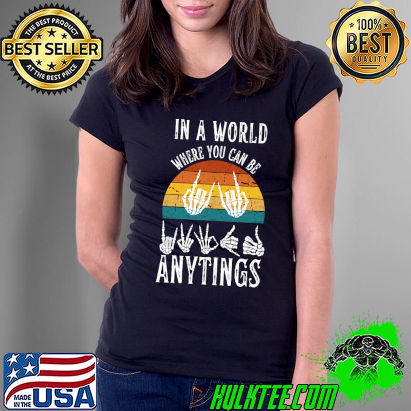 Funny in A World Where You Can Be Anytings Skeleton Vintage Sunset linguistics T-Shirt Funny in A World Where You Can Be Anytings Skeleton Vintage Sunset linguistics T-Shirt