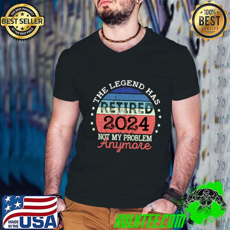 Funny the Legend Has Retired 2024 Not My Problem Anymore Retirement Vintage T-Shirt
