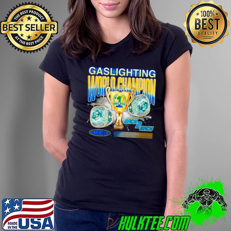 Gaslighting world champion shirt