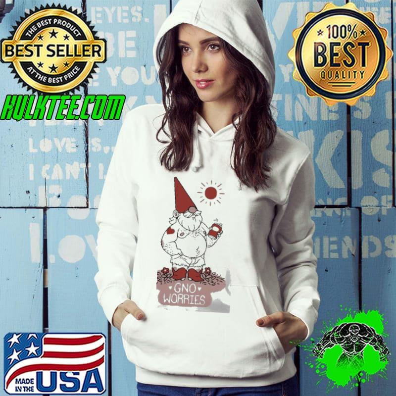 Gno Worries Shirt Hoodie Gno Worries Shirt Hoodie