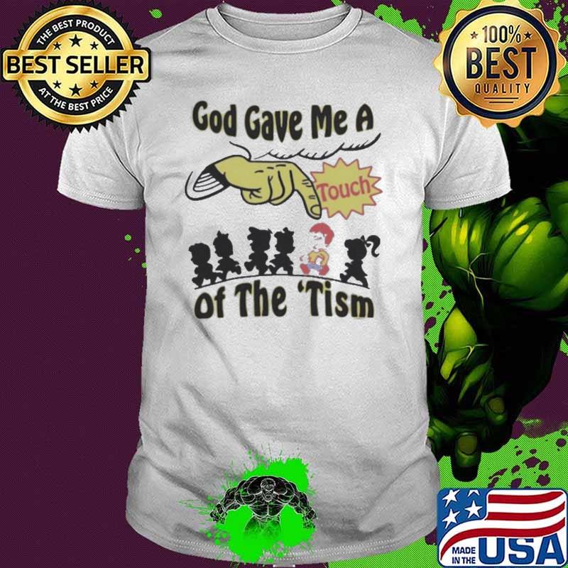 God Gave Me A Touch Of The ‘Tism Shirt