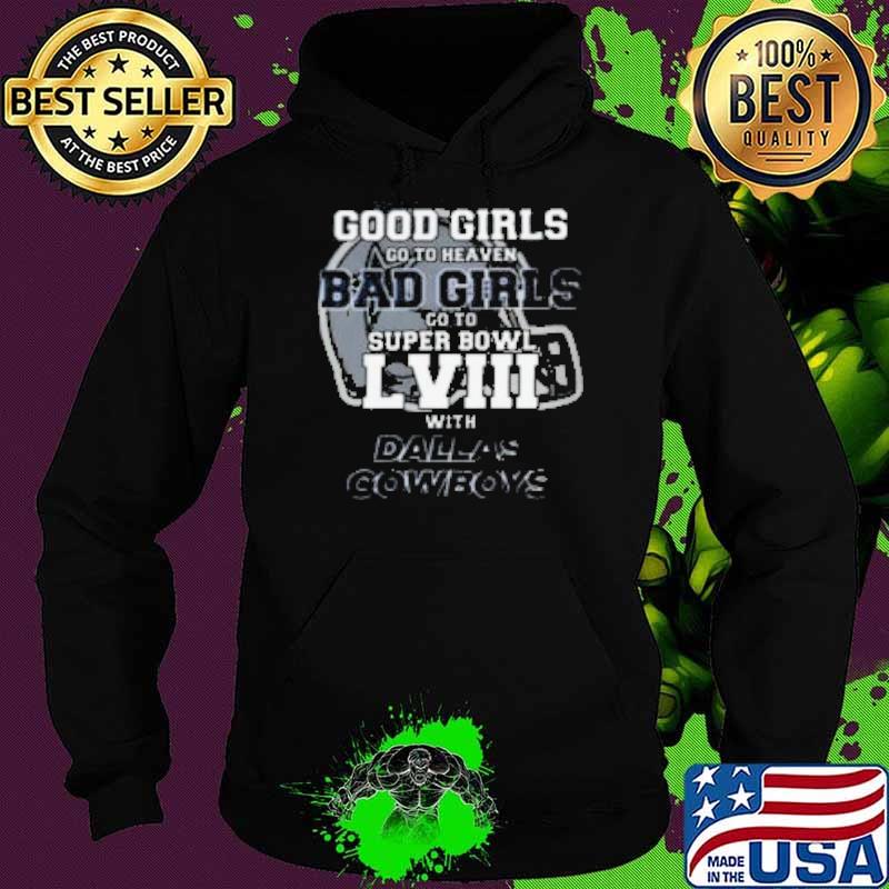 Good Girls Go To Heaven Bad Girls Go To Super Bowl LVIII With Dallas Cowboy Shirt