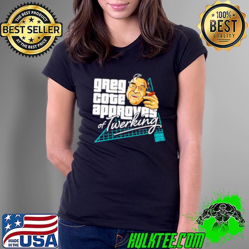 Greg cote approves of twerking s Ladies Tee Greg cote approves of twerking s Ladies Tee