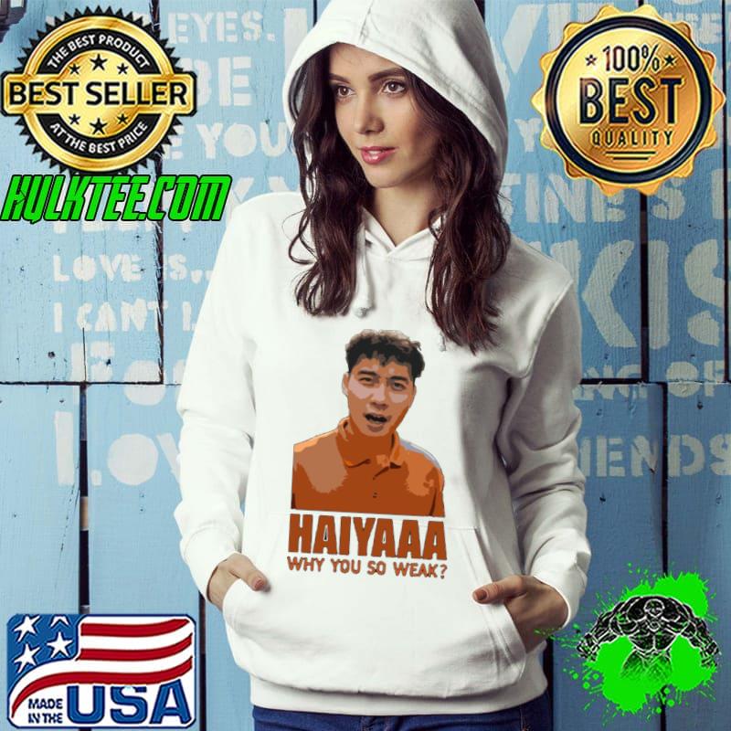 Haiyaa Why So Weak Uncle Roger shirt