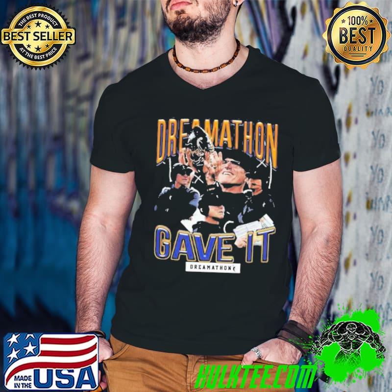 Harbaugh jim jim h Michigan dreams dreamathon gave it two sides Shirt