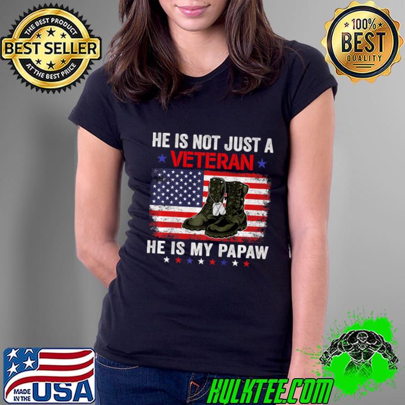 He Is Not Just A Veteran He Is My Papaw American Flag Stand Day Veterans T-Shirt