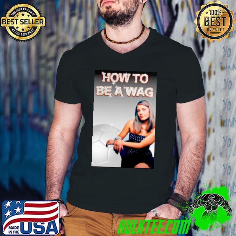 How to be a wag shirt