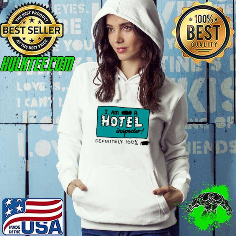 I am a hotel inspector definitely 100% shirt