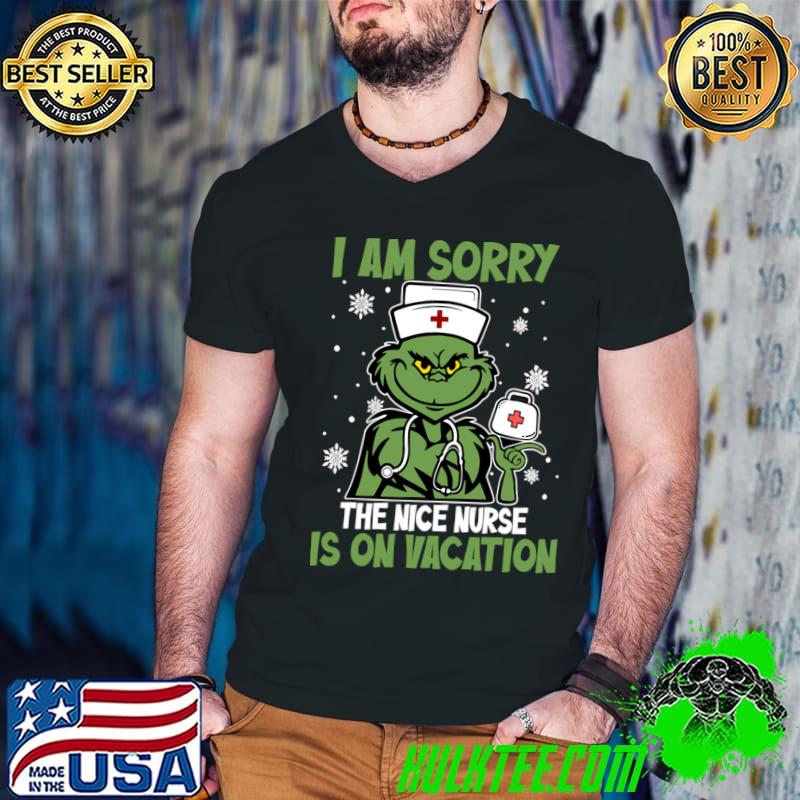 I am sorry the nice nurse is on vacation grinch nurse xmas T-Shirt