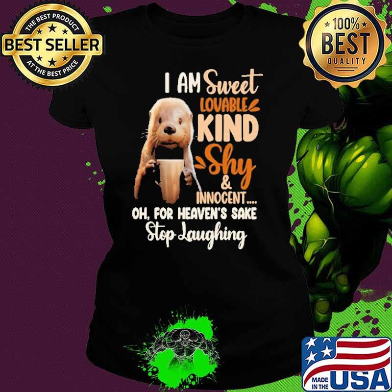 I Am Sweet Lovable Kind Shy For Heaven's Sake Otter shirt