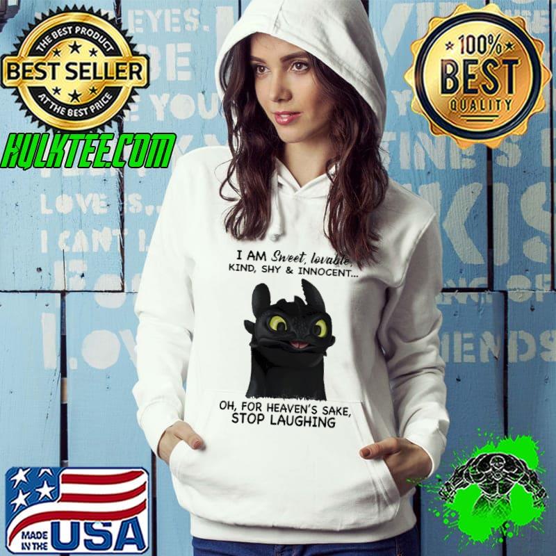 I am sweet shy innorcent for heaven's sake stop laughing toothless shirt