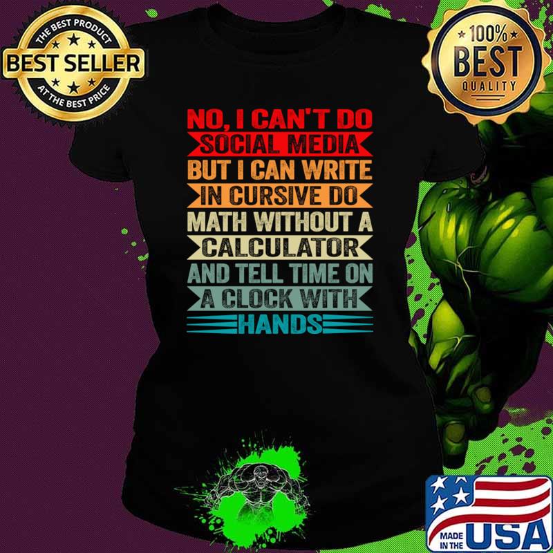 I Can’t Do Social Media But I Can Write In Cursive Do Math Without A Calculator Vintage T-Shirt
