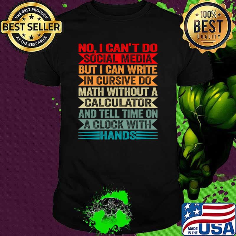 I Can’t Do Social Media But I Can Write In Cursive Do Math Without A Calculator Vintage T-Shirt Unisex I Can’t Do Social Media But I Can Write In Cursive Do Math Without A Calculator Vintage T-Shirt Unisex