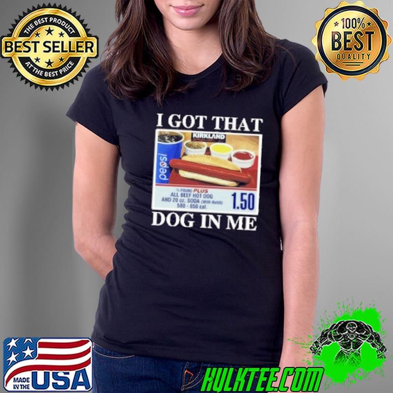 I Got That Dog In Me Shirt