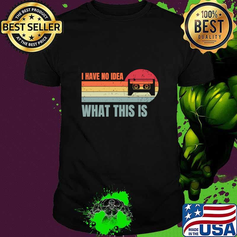 I Have No Idea What This Is Retro Cassette T-Shirt