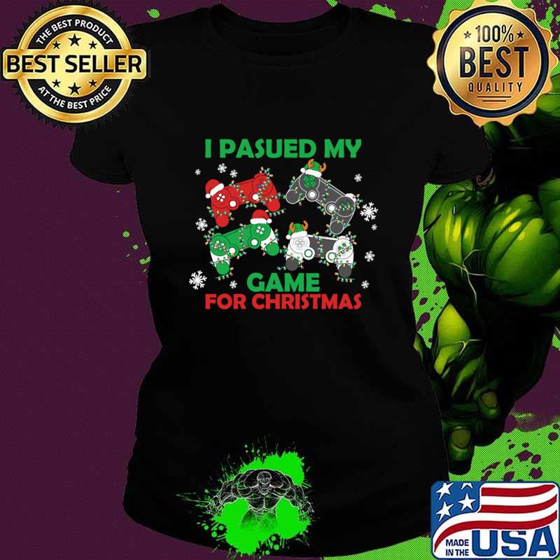 I i paused my game for Christmas video game snows lights T-Shirt Ladies tee I i paused my game for Christmas video game snows lights T-Shirt Ladies tee