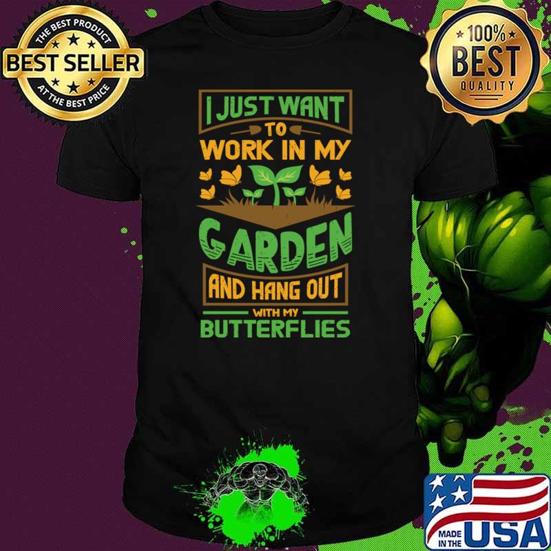 I just want to work in my garden and hangout with my butterflies T-Shirt