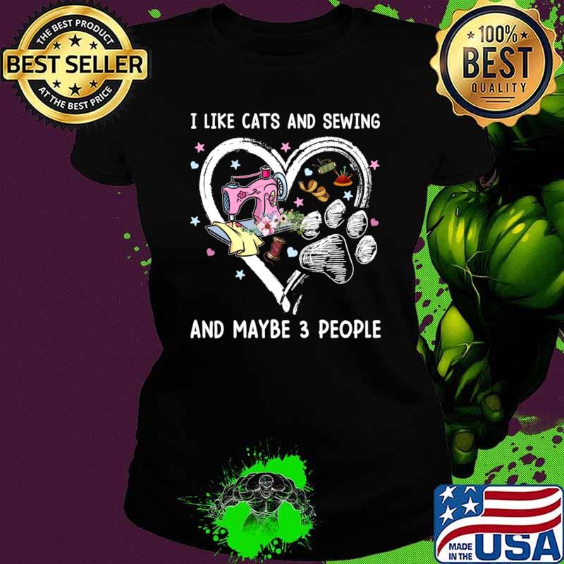 I Like Cats And Sewing And Maybe 3 People And Flower T-Shirt