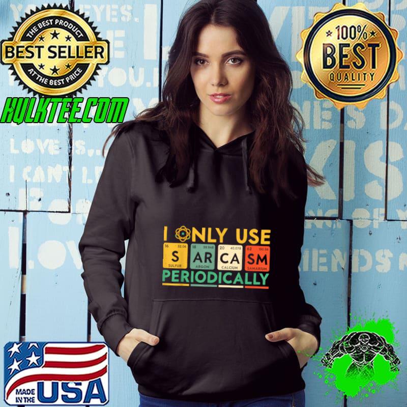 I Only Use Sarcasm Periodically Chemistry Retro T-Shirt Hoodie I Only Use Sarcasm Periodically Chemistry Retro T-Shirt Hoodie