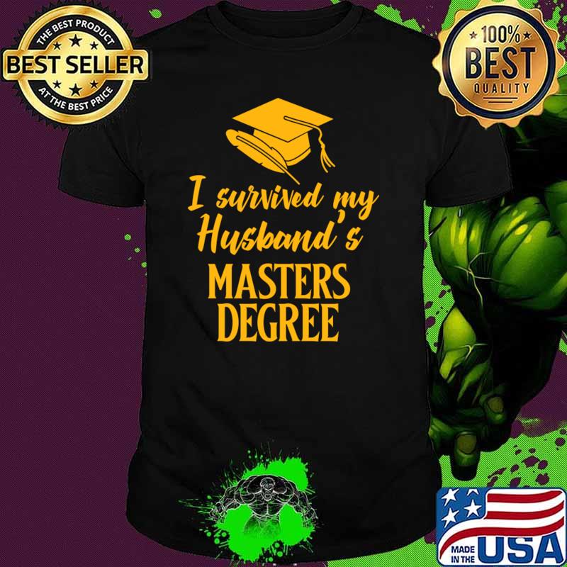 I survived my Husband's Masters Degree T-Shirt