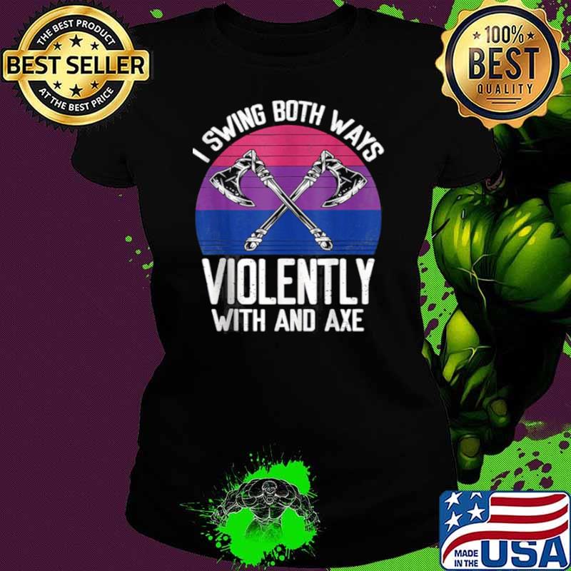 I Swing Both Ways Violently Axe Lgbt Pride shirt