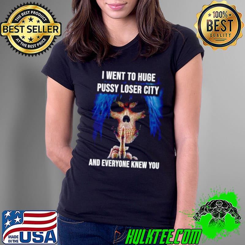 I went to huge pussy loser city and everyone knew you skeleton middle finger shirt