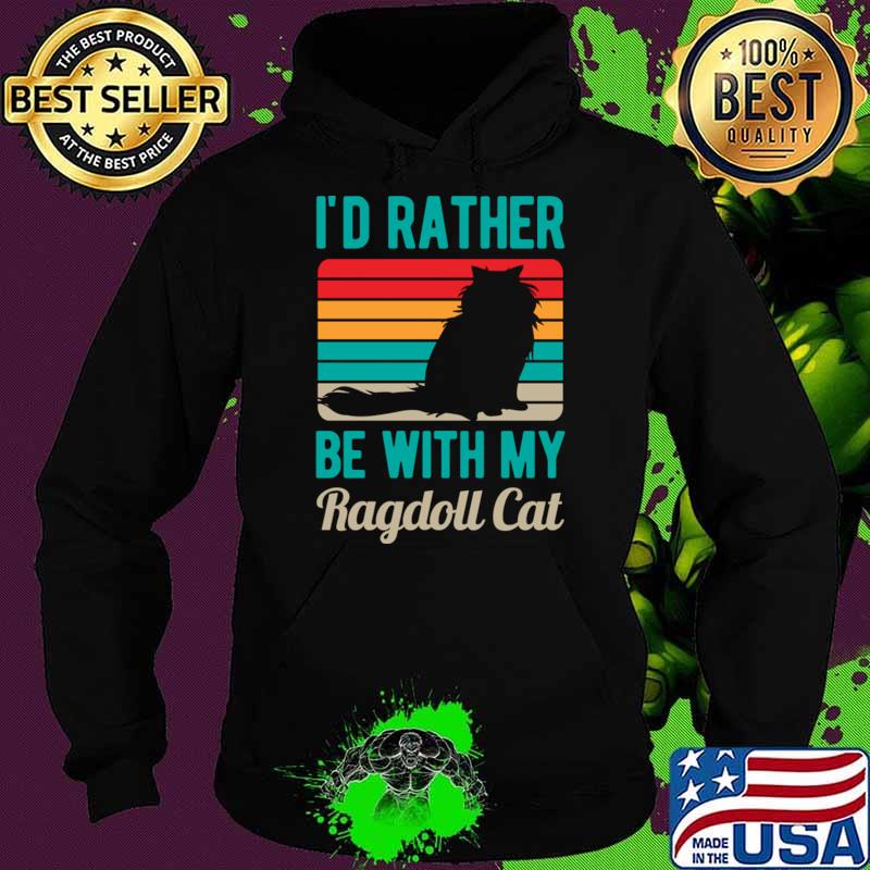 I'd Rather Be With My Ragdoll Cat Vintage T-Shirt Hoodie I'd Rather Be With My Ragdoll Cat Vintage T-Shirt Hoodie